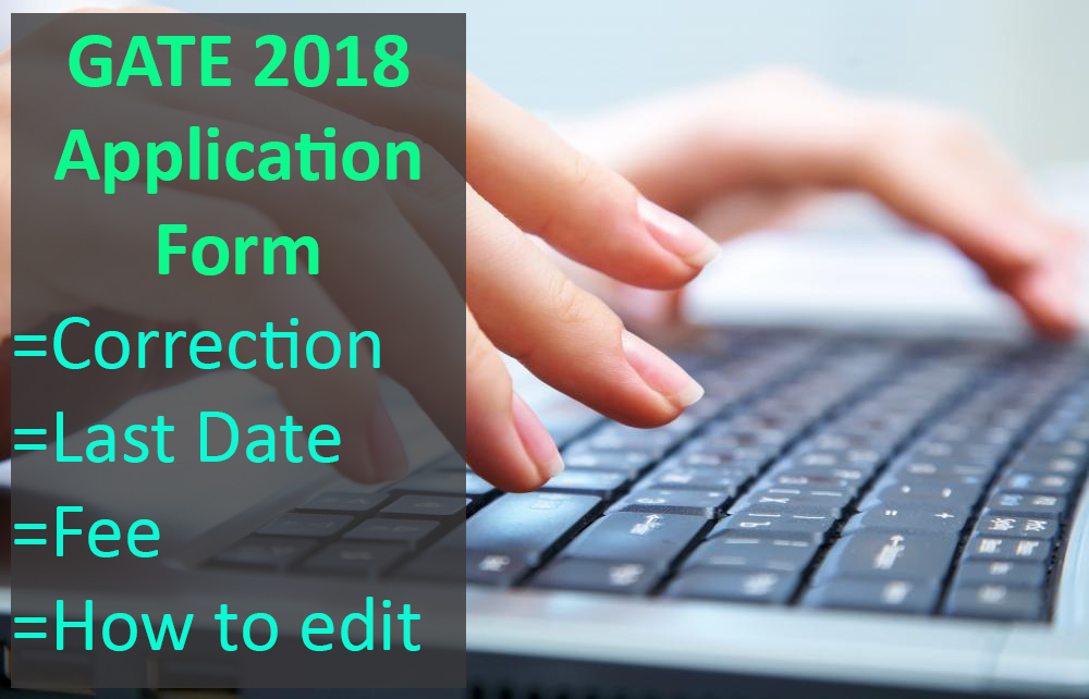 GATE Application Form Correction 2023 – Fee, Last Date, Procedure Available