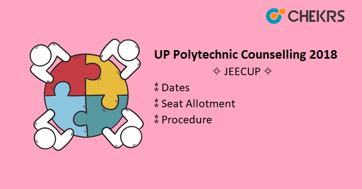 UP Polytechnic (JEECUP) Counselling 2018 – Dates, Seat Allotment