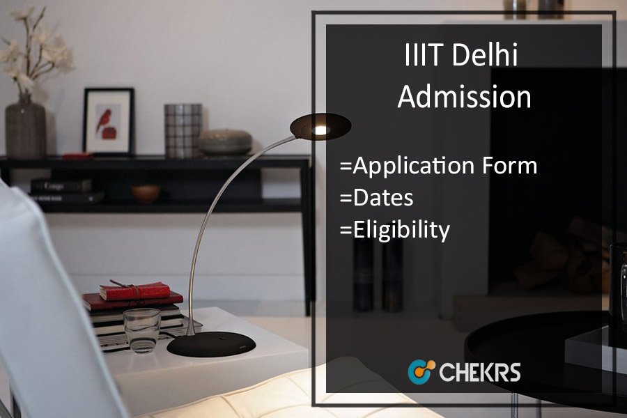 IIIT Delhi Admission, Application Form, Dates, Eligibility, Counselling