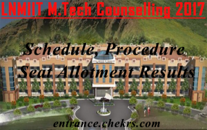 LNMIIT M.tech counselling schedule