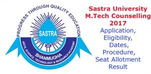 Sastra University M.Tech Counselling- Application, Eligibility, Dates, Procedure, Seat Allotment Result