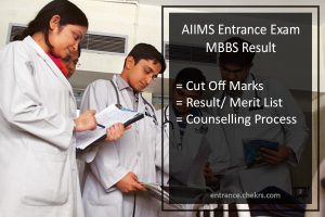 AIIMS Entrance Exam MBBS Result, Cut Off Marks, Counseling Process